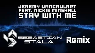 Jeremy Vancaulart feat. Nickie Minshall - Stay With Me (Sebastian Stala Remix) [Music Video]