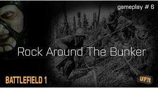 Battlefield 1 UFR VI - Rock Around The Bunker