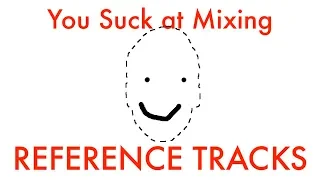 You Suck at Mixing #7: Using Reference Tracks