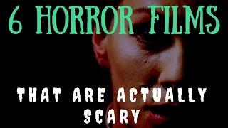 6 Horror Movies That Are Actually Scary (VOL. 7)