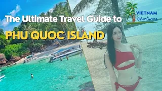 Phu Quoc Viet Nam: Your Complete Travel Guide | VietnamAdventurer