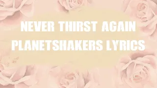 Never Thirst Again Planetshakers - lyrics