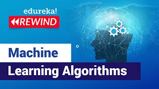 Machine Learning Algorithms | Data Science Training | Edureka | Machine Learning Rewind 1