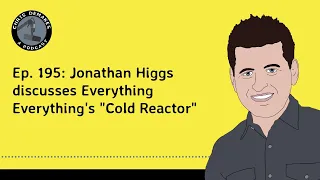 Ep. 195: Jonathan Higgs discusses Everything Everything's "Cold Reactor"