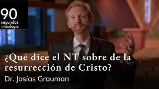 Dr. Josías Grauman | ¿Qué dice el NT sobre la resurrección de Cristo?
