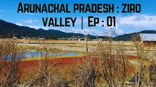 Arunachal Pradesh : Ziro Valley | Land of the Apatani Tribe | Ep 01
