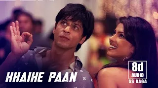 Khaike Paan|Don| Shah Rukh Khan |Priyanka Chopra|Kareena Kapoor|Isha Koppikar|SS Raga | 8D Audio