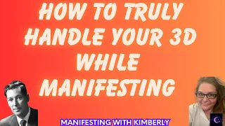 How to truly handle your 3D while MANIFESTING…
