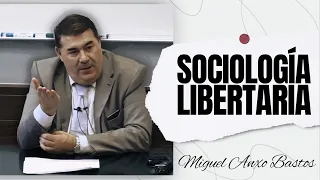 Sociología "Libertaria" | Miguel Anxo Bastos