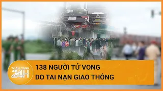 Hàng trăm người tử vong vì tai nạn giao thông trong dịp 30/4 và 1/5 | Toàn cảnh 24h