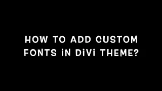 How To Add Custom Fonts In Divi Theme?