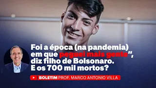 "Foi a época (na pandemia) em que peguei mais gente", diz filho de Bolsonaro. E os 700 mil mortos?