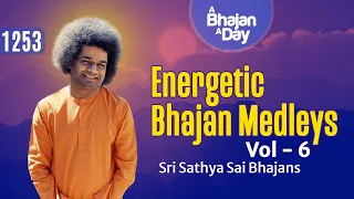 1253 - Energetic Bhajan Medleys Vol - 6 | Sri Sathya Sai Bhajans