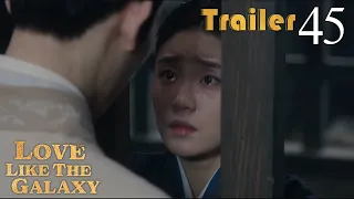 Trailer EP45 | Love Like The Galaxy | Leo Wu, Zhao Lusi | 星汉灿烂 | Fresh Drama