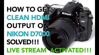 Nikon D7000 - How to get Clean HDMI Output - LIVE STREAM – SOLVED !!!