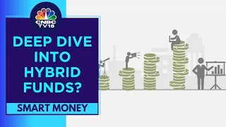 A Deep Dive Into Investing In Hybrid Mutual Funds | Smart Money | CNBC TV18