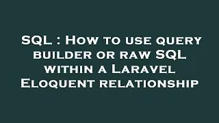 SQL : How to use query builder or raw SQL within a Laravel Eloquent relationship
