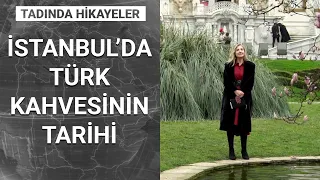 Türk kahvesi, Türk lokumu ve İstanbul hikayeleri... | Tadında Hikayeler - 27 Mart 2021