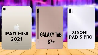 iPad Mini 2021 VS Xiaomi Pad 5 Pro VS Samsung Galaxy Tab S7 Plus