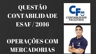 Questão Resolvida ESAF 2016 - Operações com mercadorias!