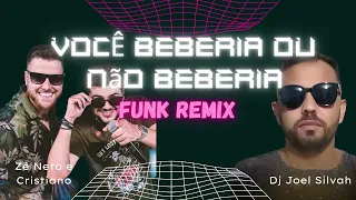 Você Beberia ou Não Beberia (FUNK REMIX) Zé Neto e Cristiano - Dj Joel Silvah