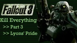 Fallout 3: Kill Everything - Part 3 - Lyons' Pride