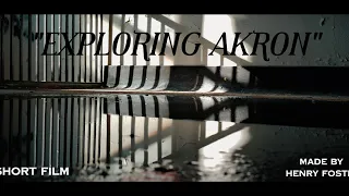 Exploring Akron - A Henry Foster Film