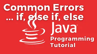 Common mistakes made when using if, else if, else statements - Java programming tutorial beginner