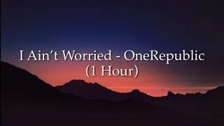 I Ain't Worried - OneRepublic | (From “Top Gun: Maverick”) (1 Hour w/ Lyrics)