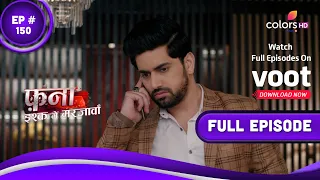 Fanaa - Ishq Mein Marjawan | फना - इश्क में मरजावां | Episode 150 | 26 August 2022