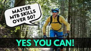Mountain Biking Over 50 - You Are Never Too Old! HOW TO Keep Learning Until You Die!