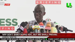 NPP Gov't Sabotaging NDC, But We Shall Prevail - Asiedu Nketia