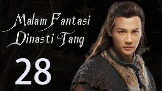 【INDO】 Malam Fantasi Dinasti Tang 28丨Drama Sihir Detektif Zaman Dulu