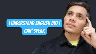 I Understand English but I can’t speak