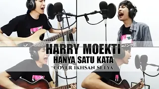 HARRY MOEKTI - HANYA SATU KATA COVER IKHSAN SETYA