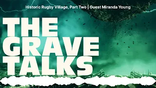 Historic Rugby Village, Part Two | Guest Miranda Young | The Grave Talks | Haunted, Paranormal &...