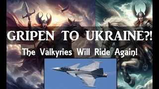 Gripen To Ukraine?! The Valkyries Will Ride Again!