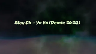 Alex Ch  - Yo Yo Remix 2k24