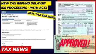 2024 IRS TAX REFUND UPDATE - New Refunds Approved, Path Act Delays, Tax Processing, Action Required