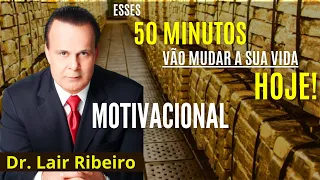 OS 50 MINUTOS QUE VÃO MUDAR A SUA VIDA | MOTIVACIONAL | Dr Lair Ribeiro