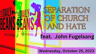 The Daily Beans | Separation of Church and Hate | feat. John Fugelsang