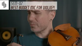 SEM-02 microphone - Best budget mic for violin?!