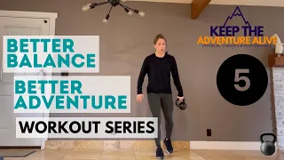 Better Balance, Better Adventure Workout 5 | Advanced Balance Exercises with Kettlebell