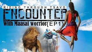 Encounter with Maasai community deep inside Tsavo (Ep1)