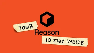 Your Reason to Stay Inside