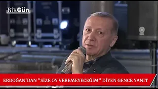 Erdoğan "Size oy veremeyeceğim " diyen gence bakin nasil cevap verdi