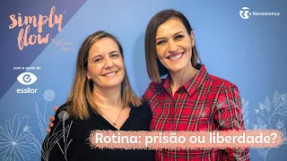 Rotina: prisão ou liberdade? - Simply Flow by Fátima Lopes