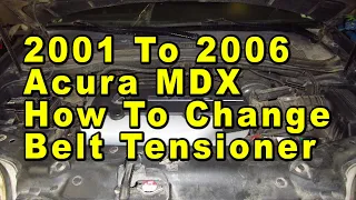 2001 To 2006 Acura MDX How To Change Belt Tensioner Assembly & Idler Pulley With Part Numbers