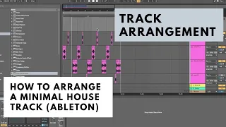 How To Arrange A Minimal House Track - Track Arrangement (Ableton Tutorial)