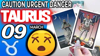 taurus ♉ 🔴 CAUTION URGENT DANGER ⚠️🆘 horoscope for today MARCH 9 2023♉taurus tarot march 9 2023